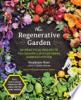The_regenerative_garden__80_practical_projects_for_creating_a_self-sustaining_garden_ecosystem
