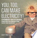 You, Too, Can Make Electricity! Experiments for 6th Graders