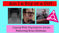 Am_I_A_Boy_or_Girl_Featuring_Evan_Kelemen_-_Coping_with_Psychiatric_Abuse