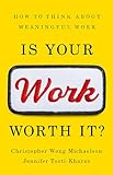 Is_Your_Work_Worth_It___How_to_Think_about_Meaningful_Work